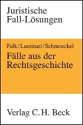 Fälle aus der Rechtsgeschichte - Ulrich Falk, Michele Luminati, Mathias Schmoeckel