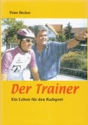 Cover-Bild zum Titel 'Der Trainer - Ein Leben für den Radsport' von 'Peter Becker'