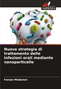 Cover-Bild zum Titel 'Nuova strategia di trattamento delle infezioni orali mediante nanoparticelle' von 'Farzan Modaresi'
