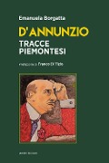 D'Annunzio. Tracce piemontesi - Emanuela Borgatta