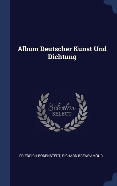 Album Deutscher Kunst Und Dichtung - Friedrich Bodenstedt, Richard Brend'amour