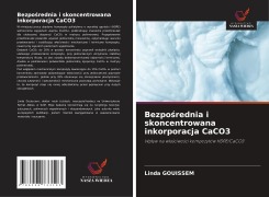 Cover-Bild zum Titel 'Bezpo¿rednia i skoncentrowana inkorporacja CaCO3' von 'Linda Gouissem'