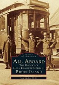 All Aboard: The History of Mass Transportation in Rhode Island - Scott Molloy Ph. D.