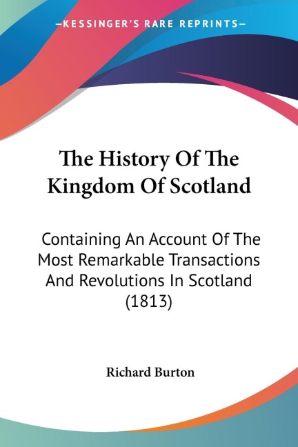 The History Of The Kingdom Of Scotland - Richard Burton