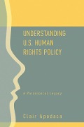 Cover-Bild zum Titel 'Understanding U.S. Human Rights Policy' von 'Clair Apodaca'