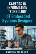 Cover-Bild zum Titel '"Careers in Information Technology: IoT Embedded Systems Designer" (GoodMan, #1)' von 'Patrick Mukosha'