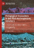 Pedagogical Encounters in the Post-Anthropocene, Volume 1 - Jan Jagodzinski