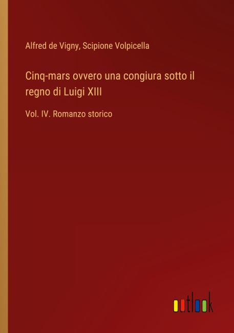 Cinq-mars ovvero una congiura sotto il regno di Luigi XIII - Alfred De Vigny, Scipione Volpicella