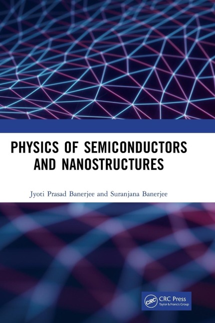 Physics of Semiconductors and Nanostructures - Jyoti Prasad Banerjee, Suranjana Banerjee