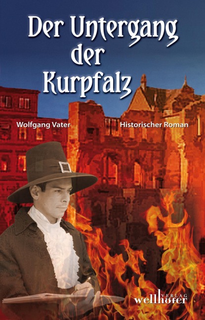 Der Untergang der Kurpfalz: Historischer Roman - Wolfgang Vater