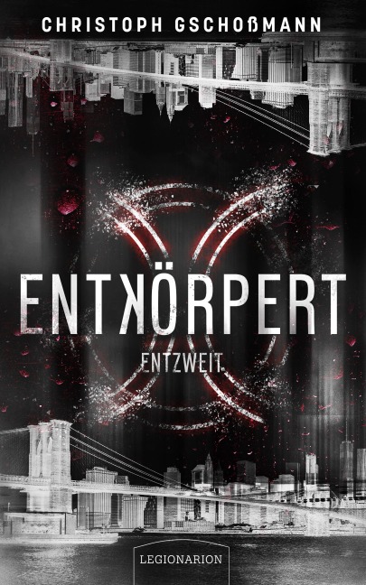 Entkörpert - Entzweit - Christoph Gschoßmann