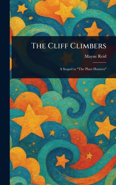 The Cliff Climbers - Mayne Reid