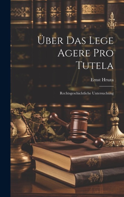 Über Das Lege Agere Pro Tutela - Ernst Hruza