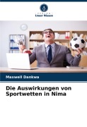 Cover-Bild zum Titel 'Die Auswirkungen von Sportwetten in Nima' von 'Maxwell Dankwa'