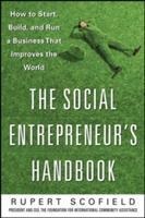 The Social Entrepreneur's Handbook: How to Start, Build, and Run a Business That Improves the World - Rupert Scofield
