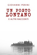 Cover-Bild zum Titel 'Un posto lontano - e altri racconti' von 'Giovanni Perini'