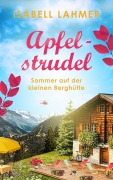 Cover-Bild zum Titel 'Apfelstrudel - Sommer auf der kleinen Berghütte' von 'Isabell Lahmer'