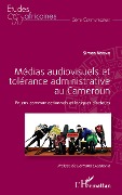 Cover-Bild zum Titel 'Médias audiovisuels et tolérance administrative au Cameroun' von 'Simon Ngono'