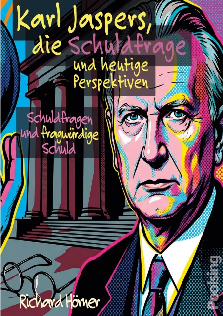Karl Jaspers, die Schuldfrage und heutige Perspektiven - Richard Hörner