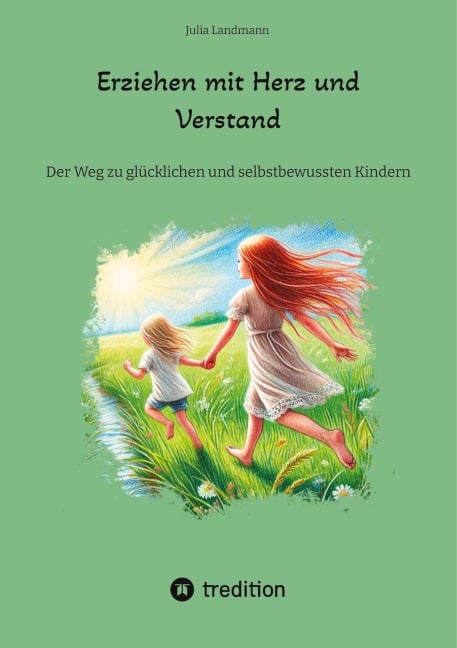 Erziehen mit Herz und Verstand - Julia Landmann