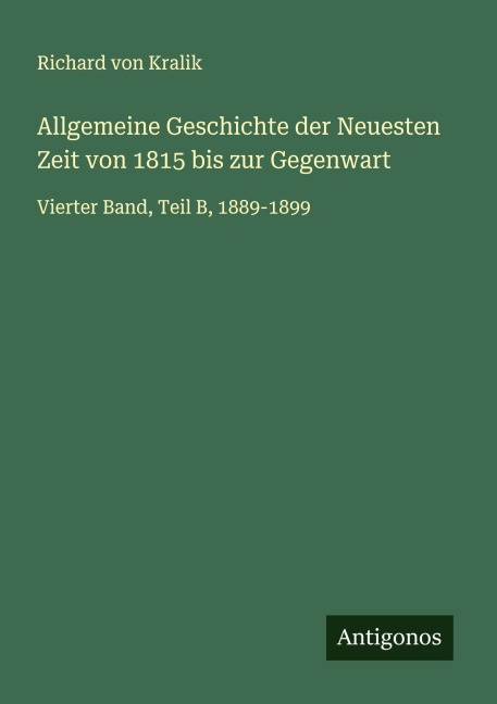 Allgemeine Geschichte der Neuesten Zeit von 1815 bis zur Gegenwart - Richard Von Kralik
