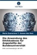 Cover-Bild zum Titel 'Die Anwendung des Ethikkodexes für Angestellte der Bundesuniversität' von 'Maria Guaraciara T. Gomes dos Reis'