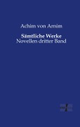 Cover-Bild zum Titel 'Sämtliche Werke' von 'Achim Von Arnim'