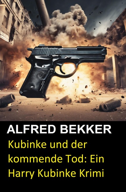 Kubinke und der kommende Tod: Ein Harry Kubinke Krimi - Alfred Bekker