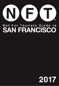 Not For Tourists Guide to San Francisco 2017 - Not For Tourists