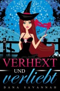 Verhext und verliebt - Dana Savannah