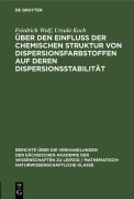 Cover-Bild zum Titel 'Über den Einfluss der chemischen Struktur von Dispersionsfarbstoffen auf deren Dispersionsstabilität' von 'Friedrich Wolf, Ursula Koch'