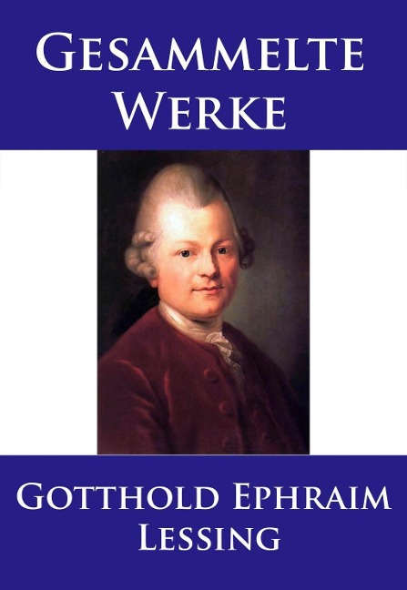 Lessing - Gesammelte Werke - Gotthold Ephraim Lessing