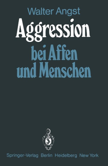 Aggression bei Affen und Menschen - Walter Angst