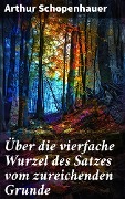 Cover-Bild zum Titel 'Über die vierfache Wurzel des Satzes vom zureichenden Grunde' von 'Arthur Schopenhauer'