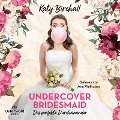 Undercover Bridesmaid ¿ Das perfekte Durcheinander - Katy Birchall