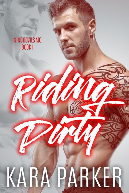 Riding Dirty: A Bad Boy Motorcycle Club Romance (Nine Devils MC, #1) - Kara Parker