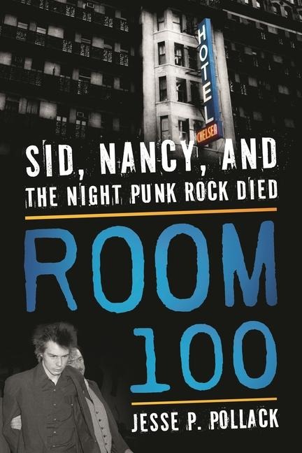Room 100: Sid, Nancy, and the Night Punk Rock Died - Jesse P. Pollack