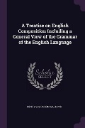 A Treatise on English Composition Including a General View of the Grammar of the English Language - Henry Wilkinson Williams