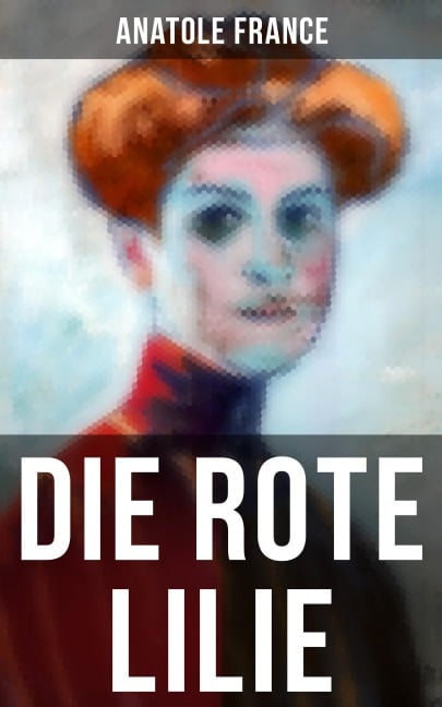 Die Rote Lilie - Anatole France