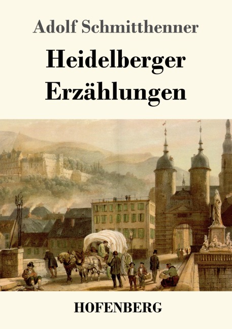 Heidelberger Erzählungen - Adolf Schmitthenner