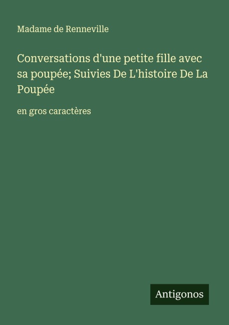 Conversations d'une petite fille avec sa poupée; Suivies De L'histoire De La Poupée - Madame de Renneville