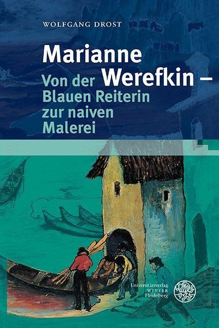 Marianne Werefkin - Von der Blauen Reiterin zur naiven Malerei - Wolfgang Drost