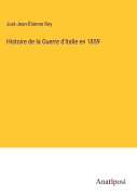 Cover-Bild zum Titel 'Histoire de la Guerre d'Italie en 1859' von 'Just-Jean-Étienne Roy'