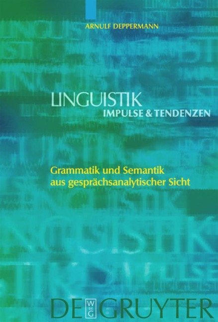 Grammatik und Semantik aus gesprächsanalytischer Sicht - Arnulf Deppermann