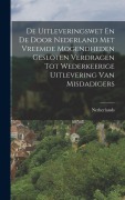 Cover-Bild zum Titel 'De Uitleveringswet En De Door Nederland Met Vreemde Mogendheden Gesloten Verdragen Tot Wederkeerige Uitlevering Van Misdadigers' von ''