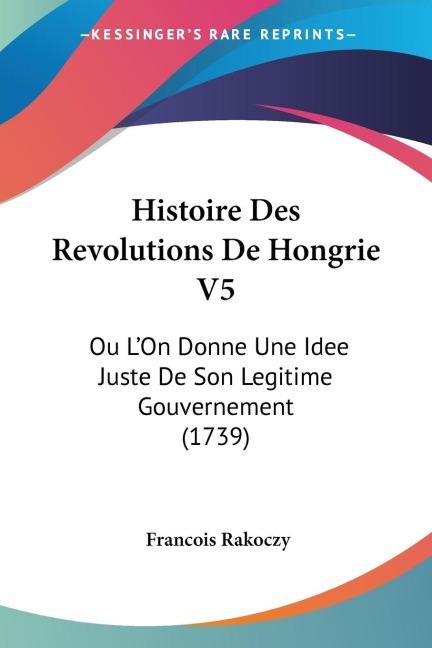 Histoire Des Revolutions De Hongrie V5 - Francois Rakoczy