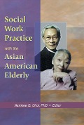 Social Work Practice with the Asian American Elderly - Namkee G Choi