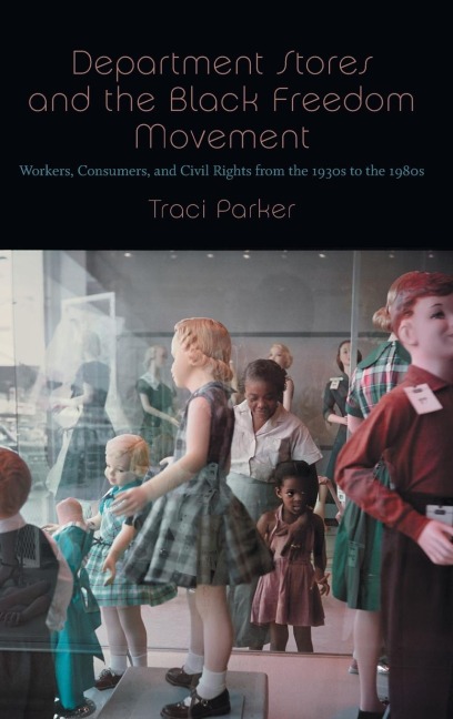 Department Stores and the Black Freedom Movement - Traci Parker