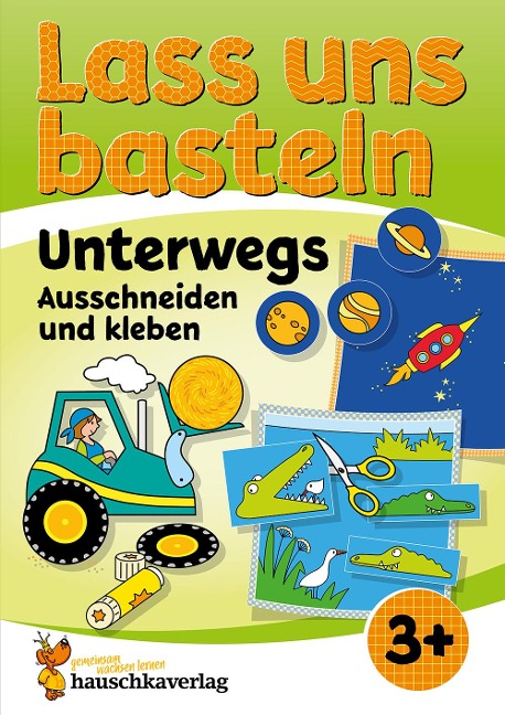 Lass uns basteln - Ausschneiden und Kleben ab 3 Jahre - Unterwegs - Corina Beurenmeister