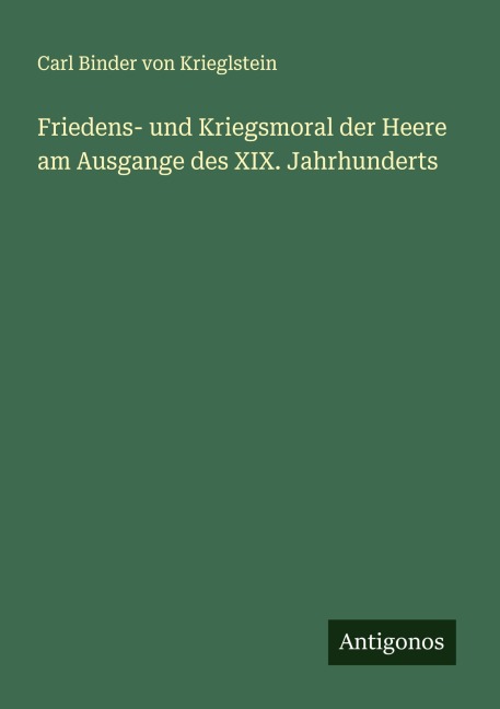 Friedens- und Kriegsmoral der Heere am Ausgange des XIX. Jahrhunderts - Carl Binder Von Krieglstein